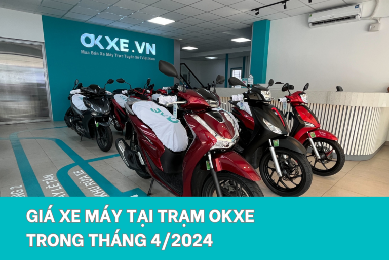 Cập nhật giá xe máy tại Trạm OKXE trong tháng 4